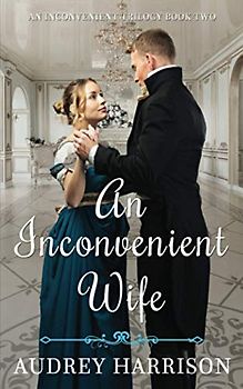 An Inconvenient Wife: A Romantic Regency Saga