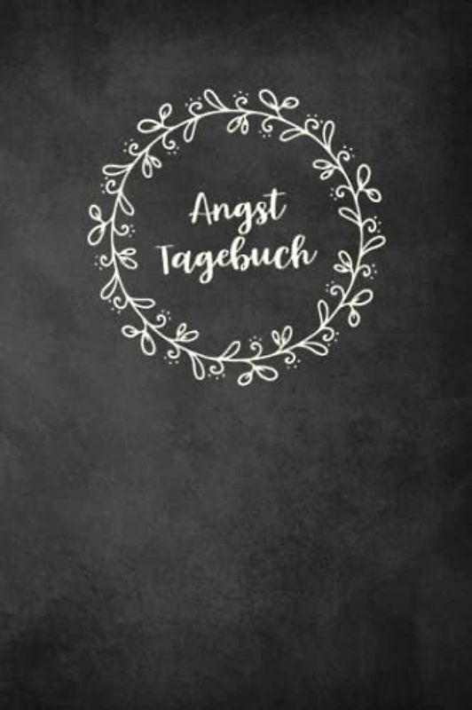 Angsttagebuch: Ein Tagebuch als Arbeitsbuch zum Ausfüllen und Ankreuzen, zur Selbsthilfe bei Angst- & Panikattacken und Unterstützung bei Therapie einer Angststörung