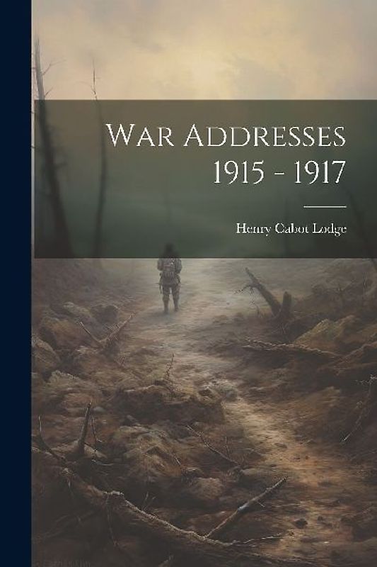 War Addresses 1915 - 1917