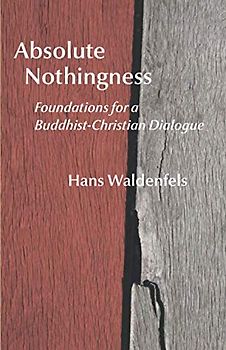 Absolute Nothingness: Foundations for a Buddhist-Christian Dialogue (Studies in Japanese Philosophy)