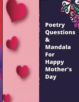 Poetry Questions & Mandala For Happy Mother's Day: A Guided Journal Filled With Questions for your Mom to spend favorable moments to share her Life ... Relaxation | 64 pages | Large print 8,5x11