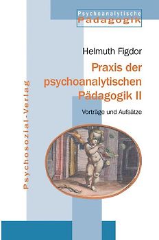 Praxis der psychoanalytischen Pädagogik II
