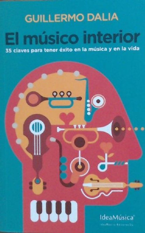 El músico interior : 35 claves para tener éxito en la música y en la vida