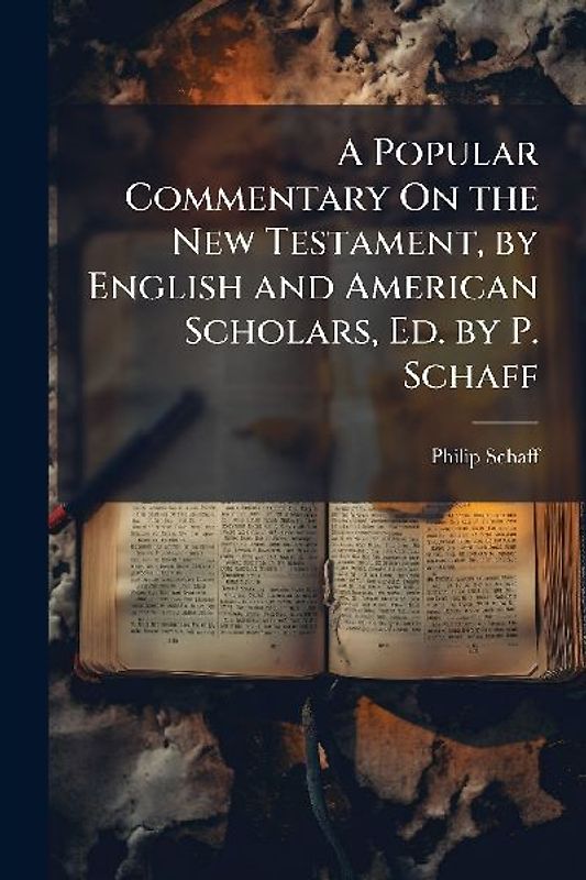 A Popular Commentary On the New Testament, by English and American Scholars, Ed. by P. Schaff