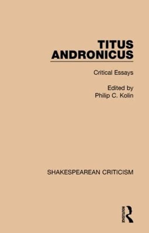 Titus Andronicus: Critical Essays (Shakespearean Criticism)