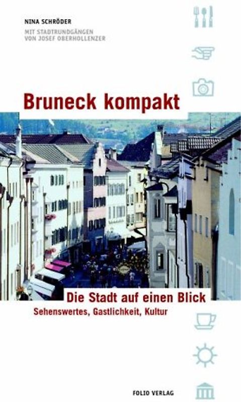 Bruneck kompakt. Die Stadt auf einen Blick. Sehenswertes, Gastlichkeit, Kultur