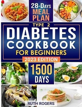 Type 2 Diabetes Cookbook for Beginners: 1500 Days of Simple & Delicious Diabetic Friendly Recipes for Type 2 Diabetes New Diagnosed. Manage Diabetes ... Taste with No-Stress 28 Days Meal Plan