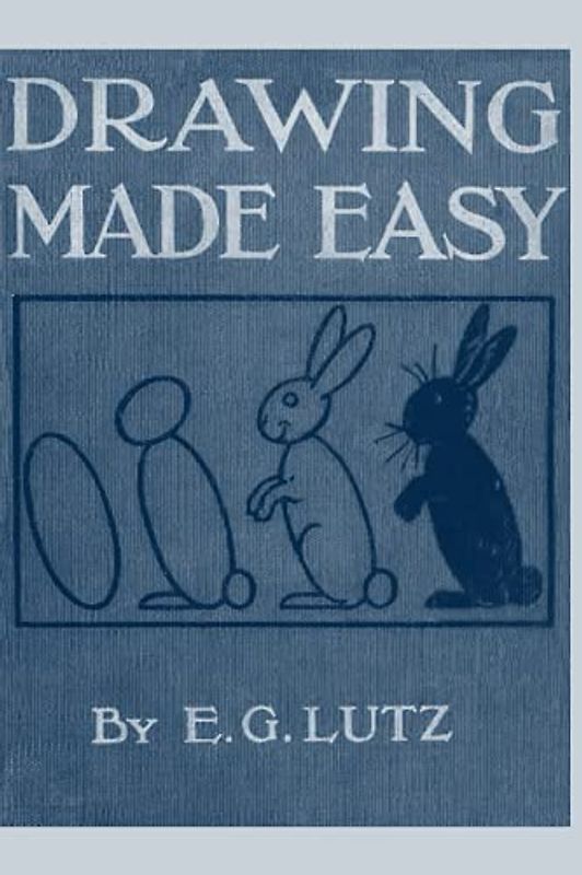 Drawing made easy: A helpful book for young artists - the way to begin and finish your sketches clearly shown step by step First edited in 1921