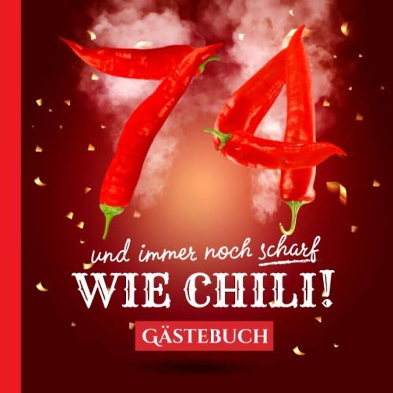 74 und immer noch scharf wie Chili: Gästebuch zum 74.Geburtstag - Lustiges Geschenk für Mann oder Frau - 74 Jahre Deko & lustige Geschenkidee - Buch für Glückwünsche und Fotos der Gäste
