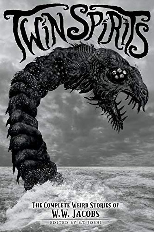 Twin Spirits: The Complete Weird Stories of W. W. Jacobs (Classics of Gothic Horror, Band 4)