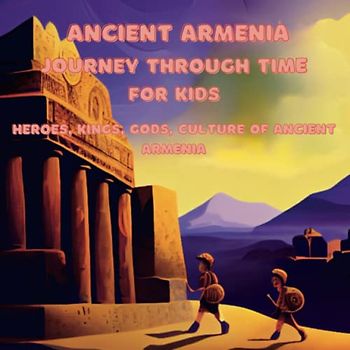 ANCIENT ARMENIA FOR KIDS "JOURNEY THROUGH TIME"