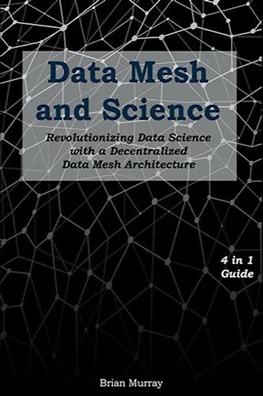 Data Mesh and Science: Revolutionizing Data Science with a Decentralized Data Mesh Architecture