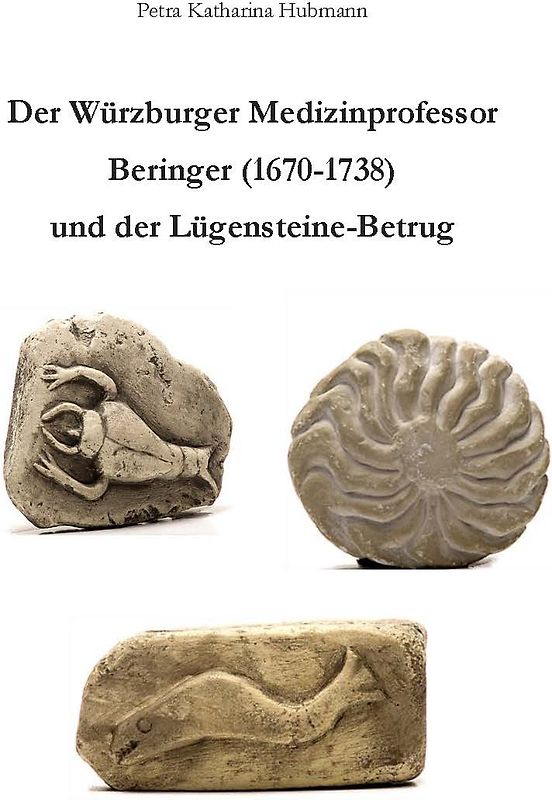 Der Würzburger Medizinprofessor Beringer (1670-1738) und der Lügensteine-Betrug