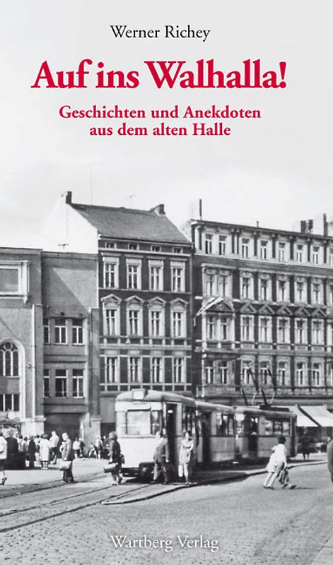 Auf zum Walhalla - Geschichten und Anekdoten aus dem alten Halle
