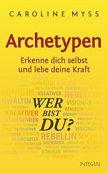Archetypen - Wer bist du?. Erkenne dich selbst und lebe deine Kraft