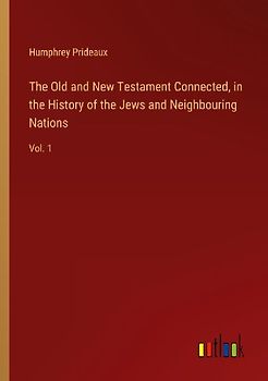 The Old and New Testament Connected, in the History of the Jews and Neighbouring Nations