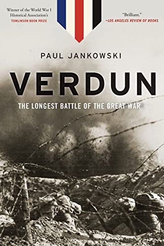Verdun: The Longest Battle of the Great War: The Longest Battle of the Great War. Winner of the World War I Historical Association's 2014 Tomlinson Book Prize