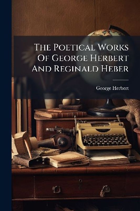 The Poetical Works Of George Herbert And Reginald Heber