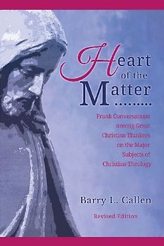 Heart of the Matter, Frank Conversations Among Great Christian Thinkers and the Major Subjects of Christian Theology
