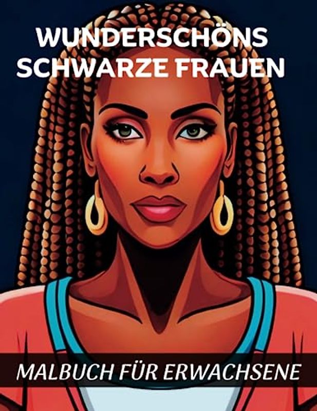 Wunderschöne schwarze Frauen Malbuch für Erwachsene: 50 Schöne Schwarz und Brauntöne Frauengesichtsporträts zur Entspannung: Eine Feier der Schwarzen Kultur und Geschichte