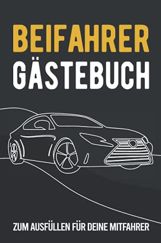 Beifahrer Gästebuch: Zum ausfüllen für Mitfahrer. Tolles Geschenk für alle die gerade Ihren Führerscheinprüfung bestanden haben. Tolle Geschenkidee ... Fahrprüfung Geschenk zum 18 Geburtstag.