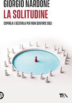 La solitudine. Capirla e gestirla per non sentirsi soli