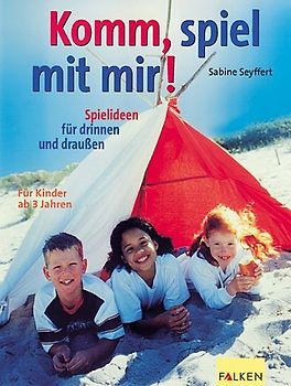 Komm, spiel mit mir!. Spielideen für drinnen und draussen