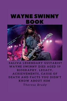 WAYNE SWINNY BOOK: Saliva Legendary Guitarist Wayne Swinny dies aged 59 Biography, Legacy, Achievements, Cause Of Death and Facts You Didn't know About Him