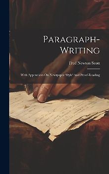 Paragraph-writing: With Appendices On Newspaper 'style' And Proof-reading