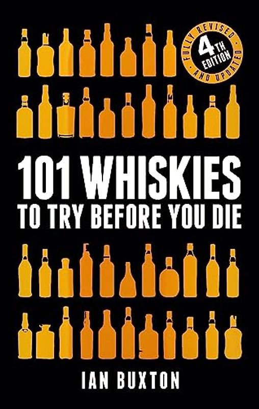 101 Whiskies to Try Before You Die (Revised and Updated): 4th Edition