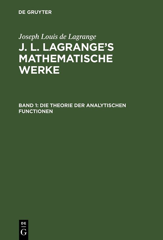 Joseph Louis de Lagrange: J. L. Lagrange’s mathematische Werke / Die Theorie der analytischen Functionen