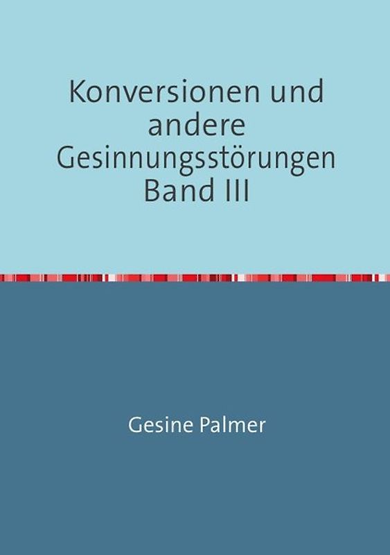 Konversionen und andere Gesinnungsstörungen Band III