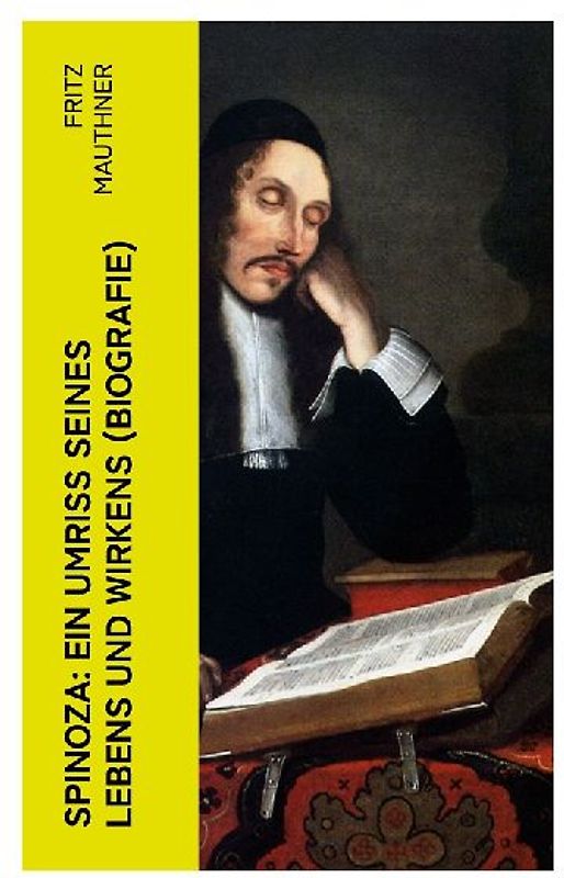 Spinoza: Ein Umriss seines Lebens und Wirkens (Biografie)