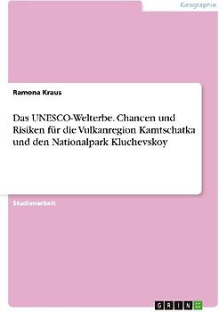 Das UNESCO-Welterbe. Chancen und Risiken für die Vulkanregion Kamtschatka und den Nationalpark Kluchevskoy