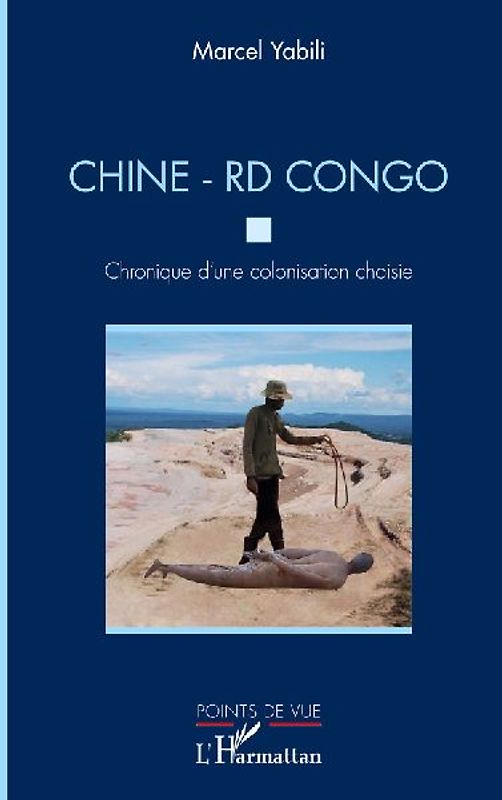 Chine - RD Congo. Chronique d'une colonisation choisie