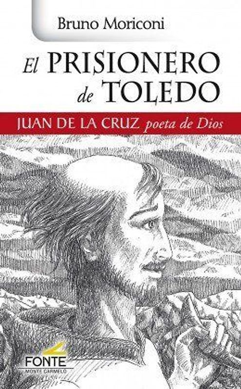 El prisionero de Toledo : Juan de la Cruz, poeta de Dios