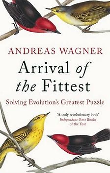 Arrival of the Fittest: Solving Evolution's Greatest Puzzle - Wagner, Andreas