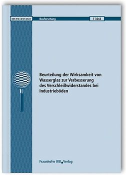 Beurteilung der Wirksamkeit von Wasserglas zur Verbesserung des Verschleißwiderstandes bei Industrieböden. Schlussbericht