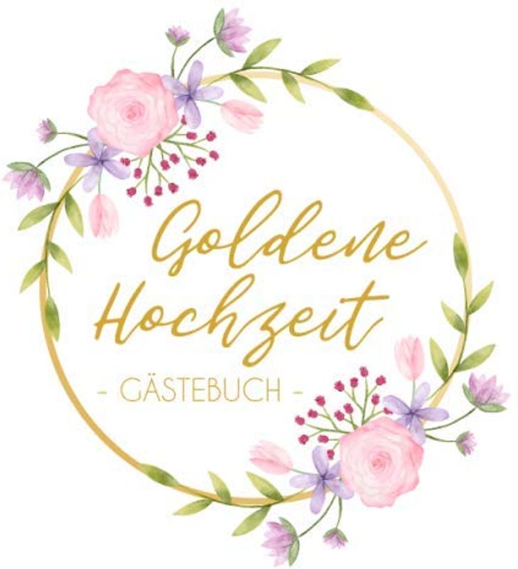Goldene Hochzeit Gästebuch: Blanko Gästebuch / Eintragebuch für viele Glückwünsche und Widmungen zur goldenen Hochzeit, 100 Seiten, 21x21cm, rosa Aquarell Blumenkranz