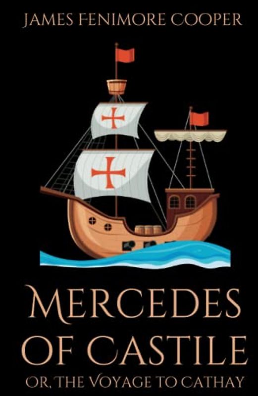 Mercedes of Castile; Or, The Voyage to Cathay: An Illustrated Historical Fiction Exploration Story (Annotated)