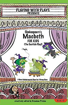 Shakespeare's Macbeth for Kids: 3 Short Melodramatic Plays for 3 Group Sizes (Playing With Plays, Band 3)