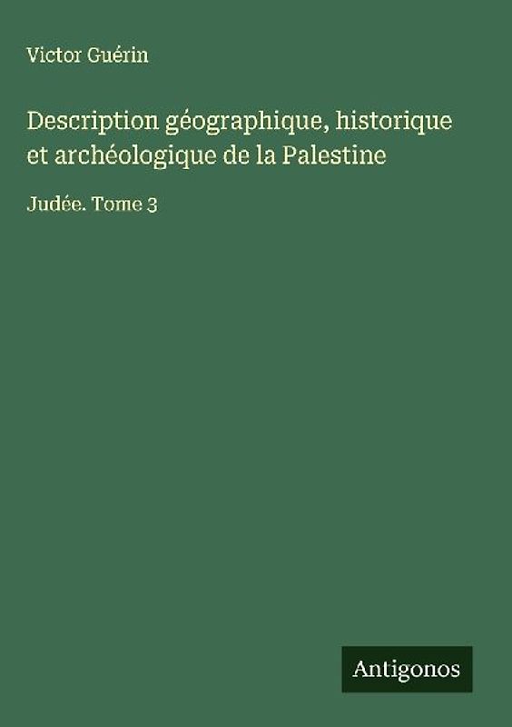 Description géographique, historique et archéologique de la Palestine