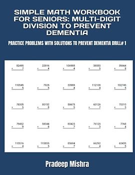 SIMPLE MATH WORKBOOK FOR SENIORS: MULTI-DIGIT DIVISION TO PREVENT DEMENTIA: PRACTICE PROBLEMS WITH SOLUTIONS TO PREVENT DEMENTIA DRILL# 1