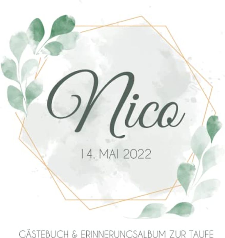 Nico - Gästebuch & Erinnerungsalbum zur Taufe: Personalisiertes Gästebuch mit vordefinierten Fragen & Erinnerungsalbum, Taufbuch, 100 Seiten, ... mit goldenen Rahmen und grünen Blättern