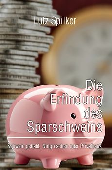 Die Erfindung des Sparschweins