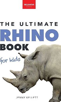 Rhinoceros The Ultimate Rhino Book