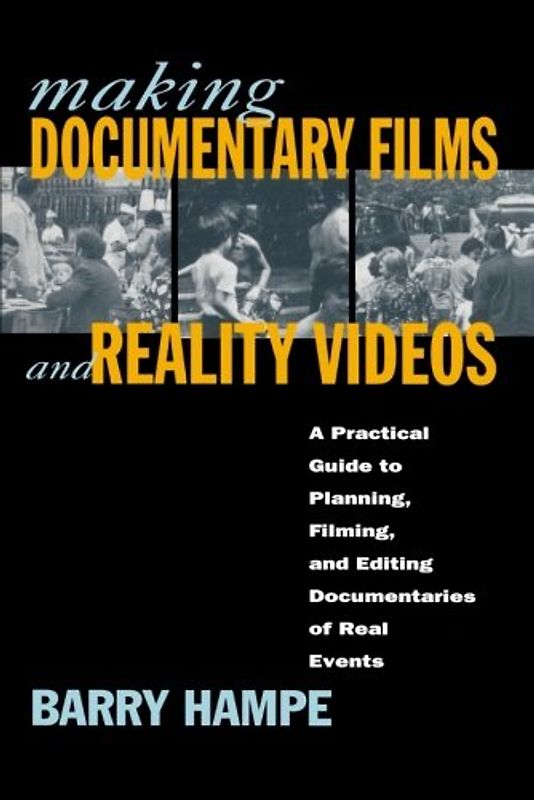 Making Documentary Films: A Practical Guide to Planning, Filming, and Editing Documentaries of Real Events: A Practical Guide to Planning, Filming, ... Documentaries of Real Events / Barry Hampe.