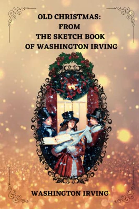 Old Christmas from The Sketch Book of Washington Irving By Washington Irving : illustrations By R. Caldecott