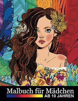Malbuch für Mädchen ab 10 Jahren: Zen-inspiriertes Beschäftigungsbuch für kreative Entfaltung, Stressbewältigung und Entspannung - Tolles Geschenk für ... Erwachsene (Malbücher für Mädchen, Band 3)