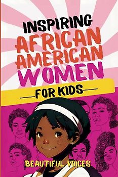 Inspiring Biographies of African American Women for Kids